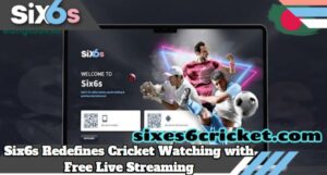 Front Row Seat Anywhere: Six6s Redefines Cricket Watching with Free Live Streaming